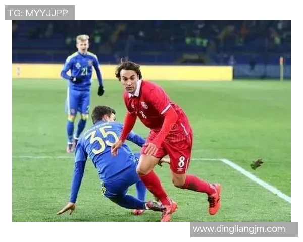 塞尔维亚与乌克兰足球对决精彩回顾及比分分析 塞尔维亚与乌克兰足球对决精彩回顾及比分分析